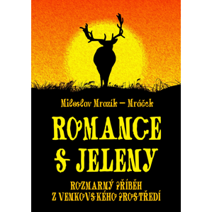Romance s jeleny -  Miloslav Mrazík - Mráček
