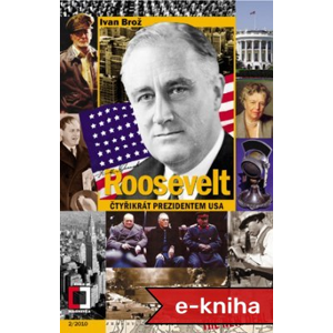 Roosevelt: Čtyřikrát prezidentem USA - Ivan Brož [E-kniha]