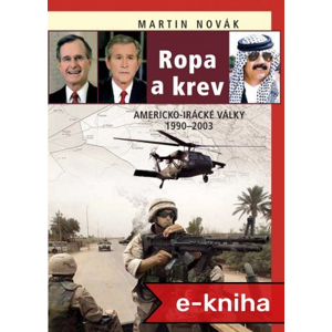 Ropa a krev: Americko-irácké války 1990–2003 - Martin Novák [E-kniha]