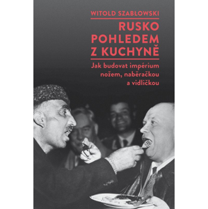 Rusko pohledem z kuchyně -  Witold Szabłowski