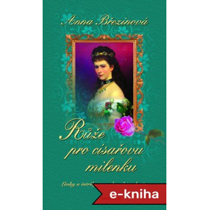Růže pro císařovu milenku - Anna Březinová [E-kniha]