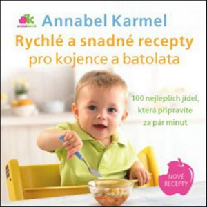 Rychlé a snadné recepty pro kojence a batolata: 100 nejlepších jídel, která připravíte za pár minut - Annabel Karmel [kniha]