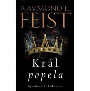 Sága ohňotvůrců Král popela -  Raymond E. Feist