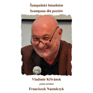 Šampaňské básníkům / Szampana dla poetów -  Franciszek Nastulczyk
