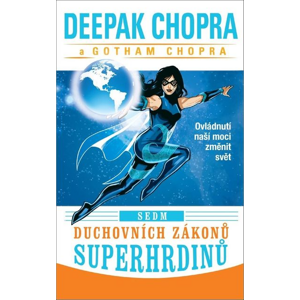 Sedm duchovních zákonů superhrdinů: Ovládnutí naší moci změnit svět - Deepak Chopra, Gotham Chopra [kniha]
