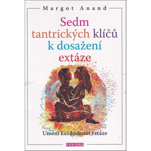 Sedm tantrických klíčů k dosažení extáze -  Margo Anand