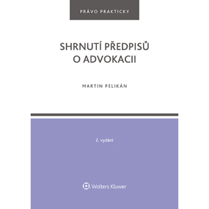 Shrnutí předpisů o advokacii. 2. vydání -  Irena Pelikánová