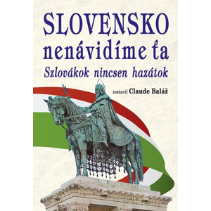 Slovensko nenávidíme ťa -  Claude Baláž
