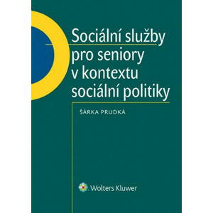 Sociální služby pro seniory v kontextu sociální politiky. -  Šárka Prudká