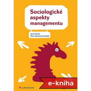 Sociologické aspekty managementu - Jana Veselá, Veselá Petra Kanioková [E-kniha]