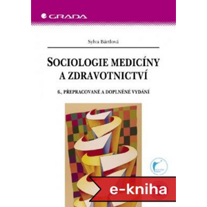 Sociologie medicíny a zdravotnictví: 6., přepracované a doplněné vydání - Sylva Bártlová [E-kniha]