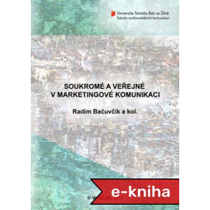 Soukromé a veřejné v marketingové komunikaci - Radim Bačuvčík,  a kol. [E-kniha]