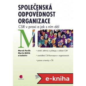 Společenská odpovědnost organizace: CSR v praxi a jak s ním dál - Marek Pavlík, Martin Bělčík, kolektiv a [E-kniha]