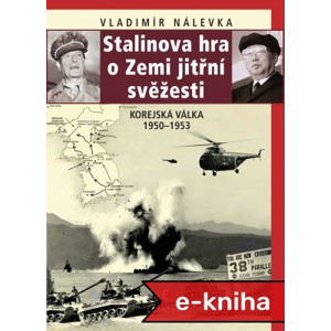 Stalinova hra o zemi jitřní svěžesti: Korejská válka 1950–1953 - Vladimír Nálevka [E-kniha]