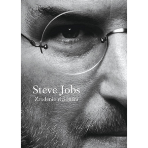Steve Jobs - Zrodenie vizionára -  Brent Schlender