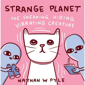 Strange Planet: The Sneaking,Vibrating Creature -  Nathan W. Pyle
