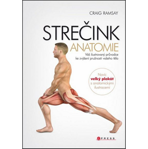 STREČINK Anatomie: Váš ilustrovyný průvodce ke zvýšení pružnosti vašeho těla - Craig Ramsay [kniha]