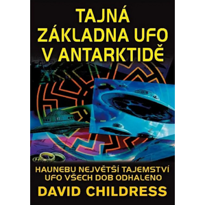 Tajná základna UFO v Antarktidě -  David Childress