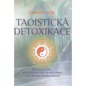 Taoistická detoxikace: Přirozená cesta, jak očistit své tělo, posílit zdraví a dosáhnout dlouhověkosti - Daniel Reid [kniha]