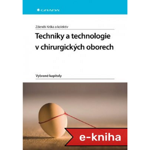 Techniky a technologie v chirurgických oborech: Vybrané kapitoly - Zdeněk Krška, kolektiv a [E-kniha]
