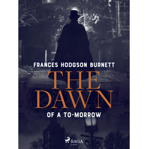 The Dawn of a To-Morrow -  Frances Hodgson Burnett