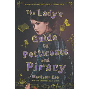The Lady's Guide to Petticoats and Piracy -  Mackenzi Lee