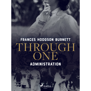 Through One Administration -  Frances Hodgson Burnett