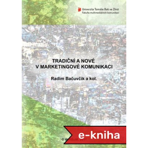 Tradiční a nové v marketingové komunikaci - Radim Bačuvčík,  a kolektiv [E-kniha]