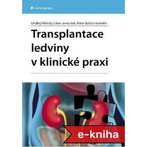 Transplantace ledviny v klinické praxi - Ondřej Viklický, Libor Janoušek, Peter Baláž, kolektiv a [E-kniha]