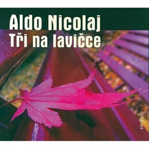 Tři na lavičce - Aldo Nicolaj [audiokniha]