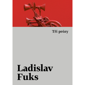 Tři prózy -  Ladislav Fuks