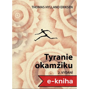 Tyranie okamžiku: Rychlý a pomalý čas v informačním věku - Thomas Hylland Eriksen [E-kniha]
