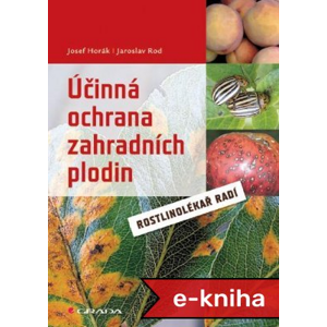 Účinná ochrana zahradních plodin: Rostlinolékař radí - Josef Horák, Jaroslav Rod [E-kniha]