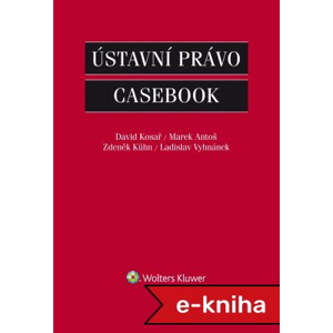Ústavní právo - Casebook - David Kosař, Marek Antoš, Zdeněk Kühn, Ladislav Vyhnánek [E-kniha]