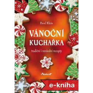 Vánoční kuchařka: tradiční i nevšední recepty - Pavel Klein [E-kniha]