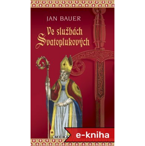 Ve službách Svatoplukových - Jan Bauer [E-kniha]