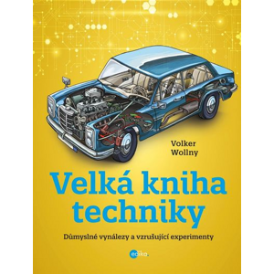 Velká kniha techniky: Důmyslné vynálezy a vzrušující experimenty - Volker Wollny [kniha]