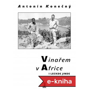 Vinařem v Africe i leckde jinde - Antonín Konečný [E-kniha]