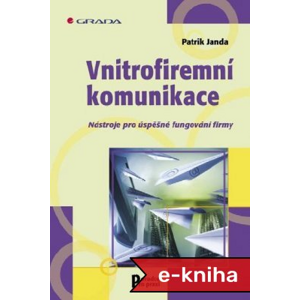 Vnitrofiremní komunikace: Nástroje pro úspěšné fungování firmy - Patrik Janda [E-kniha]