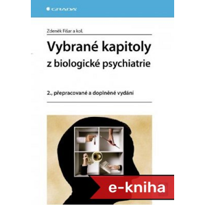 Vybrané kapitoly z biologické psychiatrie: 2., přepracované a doplněné vydání - Zdeněk Fišar, kolektiv a [E-kniha]