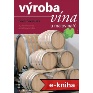 Výroba vína u malovinařů: 2., aktualizované a rozšířené vydání - Pavel Pavloušek [E-kniha]