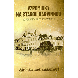 Vzpomínky na starou Karvinnou -  Silvia Natanek Škuľavíková