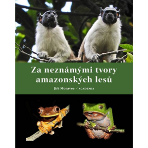 Za neznámými tvory amazonských lesů -  Jiří Moravec