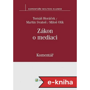 Zákon o mediaci (č. 202/2012 Sb.) - Komentář - Tomáš Horáček, Miloš Olík, Martin Svatoš [E-kniha]