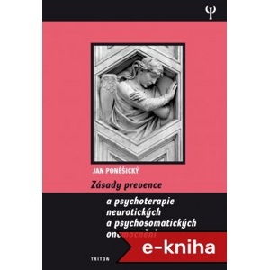 Zásady prevence a psychoterapie neurotických a psychosomatických onemocnění - Jan Poněšický [E-kniha]