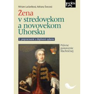 Žena v stredovekom a novovekom Uhorsku -  Miriam Laclavíková