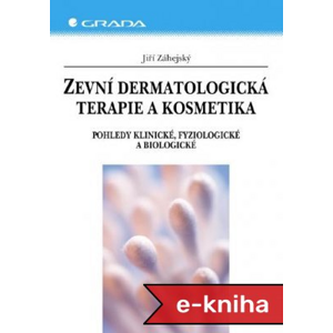 Zevní dermatologická terapie a kosmetika: Pohledy klinické, fyziologické a biologické - Jiří Záhejský [E-kniha]