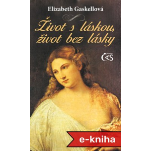 Život s láskou, život bez lásky - Elizabeth Gaskellová [E-kniha]