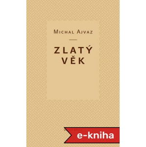 Zlatý věk - Michal Ajvaz [E-kniha]