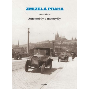 Zmizelá Praha Automobily a motocykly - Jan Králík [kniha]